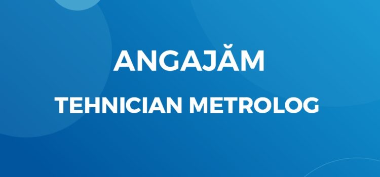 Angajăm Tehnician Metrolog
