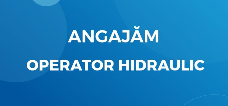 Angajăm Operator Hidraulic