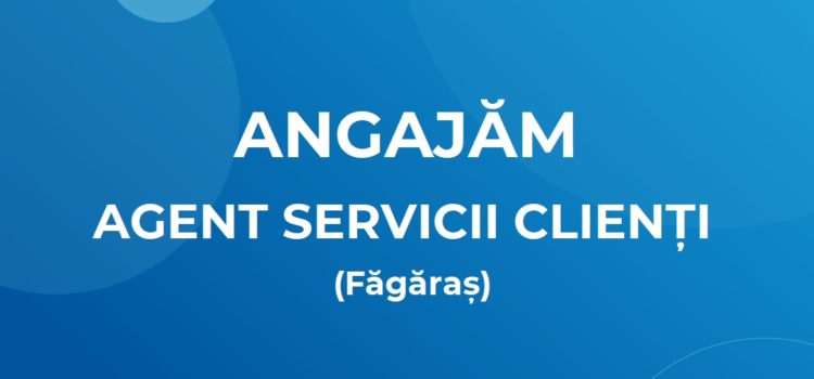 Angajăm agent servicii clienți (Făgăraș)