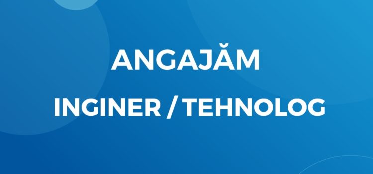 Angajăm Inginer / Tehnolog