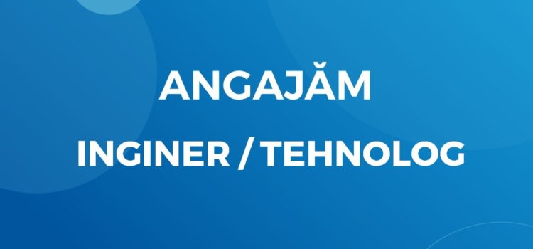 Angajăm Inginer / Tehnolog