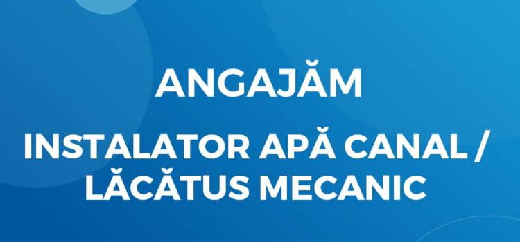 Angajăm Instalator Apă Canal / Lăcătuș Mecanic