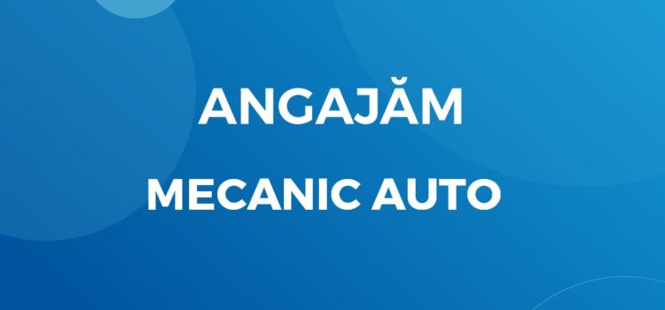 Angajăm Mecanic Auto