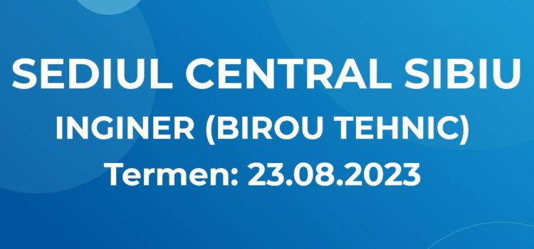 INGINER BIROU TEHNIC (17.08.2023)