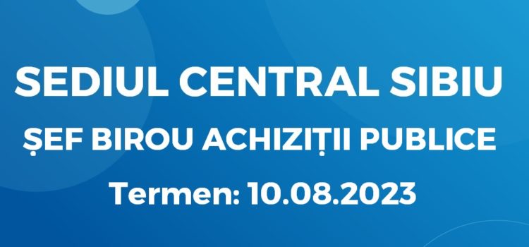 Șef Birou Achiziții Publice (01.08.2023)