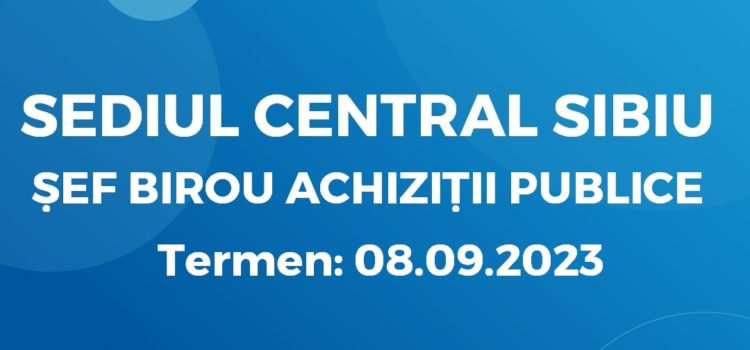 Șef Birou Achiziții Publice (31.08.2023)