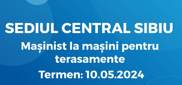 Mașinist la mașini pentru terasamente (30.04.2024)