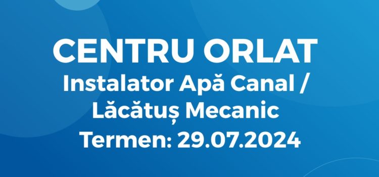 Instalator Apă Canal / Lăcătuș Mecanic (19.07.2024)