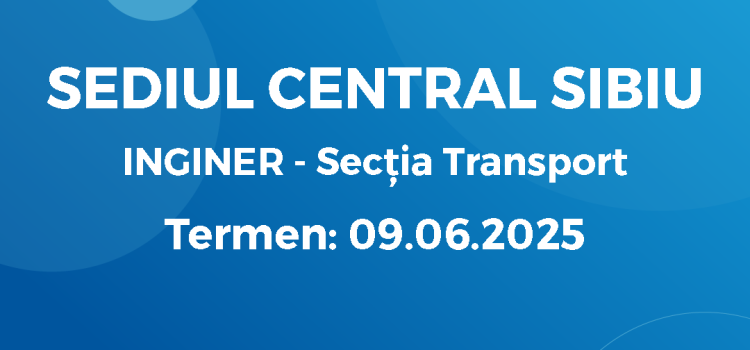 Inginer Secția Transport (25.05.26)