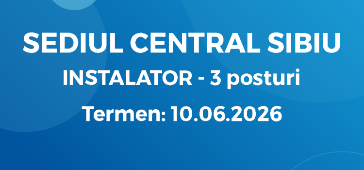 Instalator Sediul Central Sibiu (28.05.26)